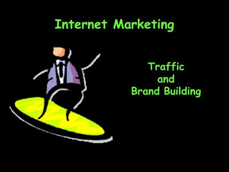 Internet Marketing Traffic and Brand Building. Topics Smart browsing Traffic as value Traffic through visibility –Domain branding –Managing your portal.