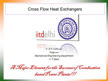Cross Flow Heat Exchangers P M V Subbarao Professor Mechanical Engineering Department I I T Delhi A Major Element for the Success of Combustion based.