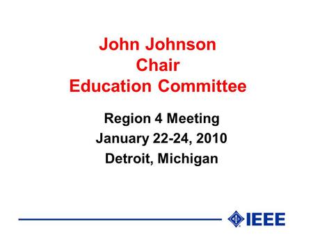 John Johnson Chair Education Committee Region 4 Meeting January 22-24, 2010 Detroit, Michigan.