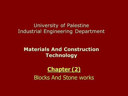 University of Palestine Industrial Engineering Department Materials And Construction Technology Chapter (2) Blocks And Stone works.
