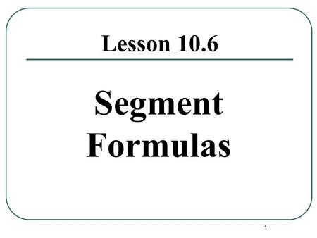 1 Lesson 10.6 Segment Formulas. 2 Intersecting Chords Theorem A B C D E Interior segments are formed by two intersecting chords. If two chords intersect.