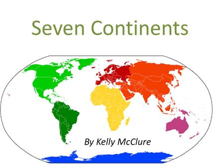 Seven Continents By Kelly McClure.