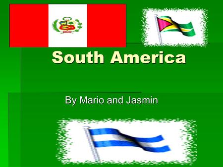 South America By Mario and Jasmin. Countries in South America  Brazil  Colombia  Chile  Venezuela  Paraguay.
