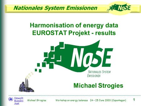 Nationales System Emissionen 1 Michael Strogies Workshop on energy balances 24 – 25 June 2003 (Copenhagen) Harmonisation of energy data EUROSTAT Projekt.