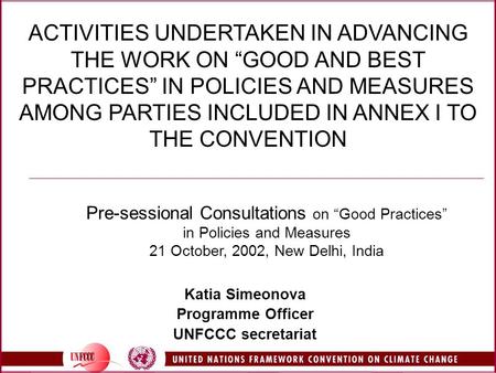ACTIVITIES UNDERTAKEN IN ADVANCING THE WORK ON “GOOD AND BEST PRACTICES” IN POLICIES AND MEASURES AMONG PARTIES INCLUDED IN ANNEX I TO THE CONVENTION Katia.