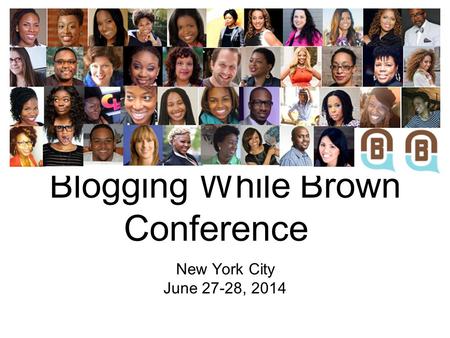 Blogging While Brown Conference New York City June 27-28, 2014.