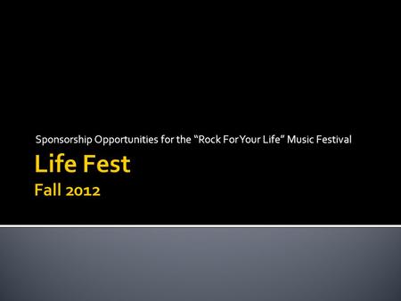 Sponsorship Opportunities for the “Rock For Your Life” Music Festival.