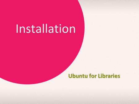Installation Ubuntu for Libraries. Step 1: Download Head on to  Pick Ubuntu 13.04 LTS; just click the big orange.