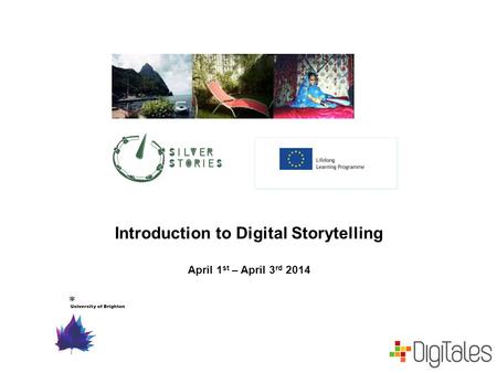 Introduction to Digital Storytelling April 1 st – April 3 rd 2014.