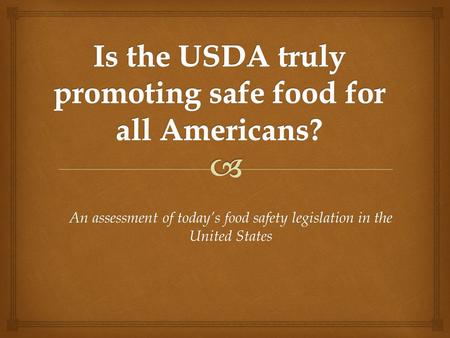 An assessment of today’s food safety legislation in the United States.