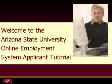 Welcome to the Arizona State University Online Employment System Applicant Tutorial.