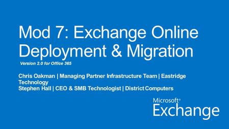 Version 2.0 for Office 365. Day 1 Administering Office 365 Day 2 Administering Exchange Online Office 365 Overview & InfrastructureLync Online Administration.