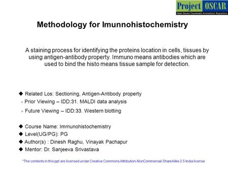 Methodology for Imunnohistochemistry A staining process for identifying the proteins location in cells, tissues by using antigen-antibody property. Immuno.
