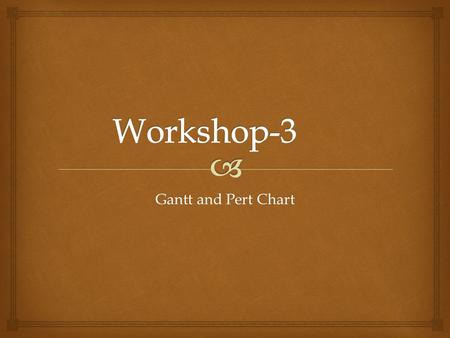 Workshop-3 Gantt and Pert Chart.