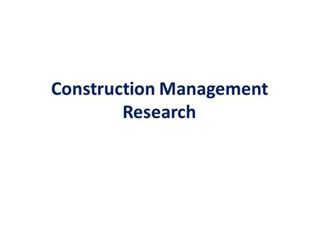 Construction Management Research. Theory of Construction Management Effective theory comprises tested propositions.