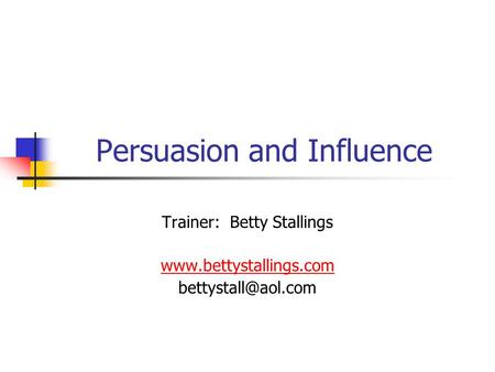 Persuasion and Influence Trainer: Betty Stallings