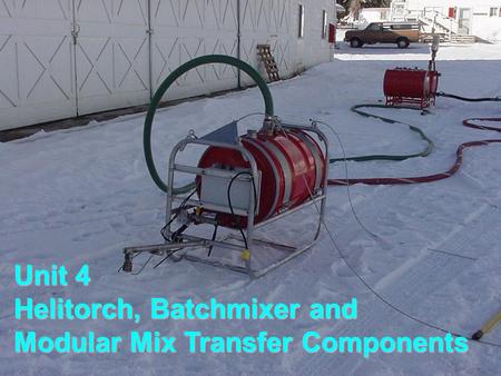 Unit 4 Helitorch, Batchmixer and Modular Mix Transfer Components.