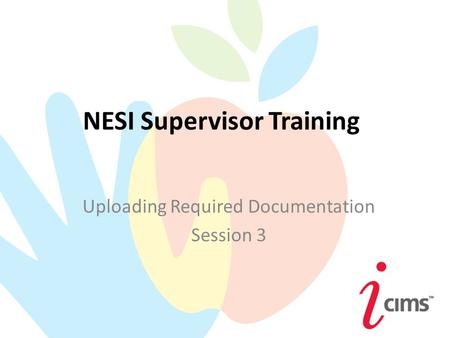 NESI Supervisor Training Uploading Required Documentation Session 3.