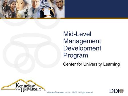 © Development Dimensions Int’l, Inc., MMXI. All rights reserved. 11 Mid-Level Management Development Program Center for University Learning.