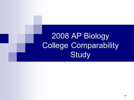 1 2008 AP Biology College Comparability Study. 2 What is a Comparability Study? AP college comparability studies are conducted periodically. An AP Biology.