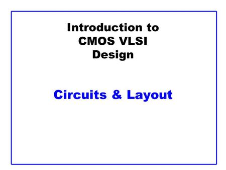 Introduction to CMOS VLSI Design Circuits & Layout