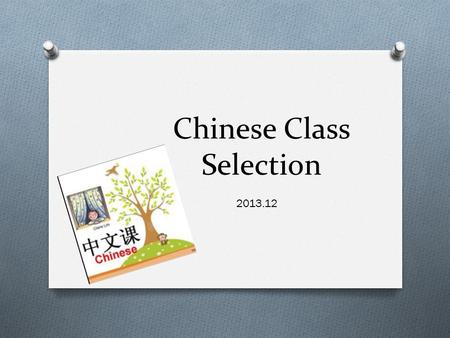 Chinese Class Selection 2013.12. Old Regulation (Suitable for international students entrance before 2013) O For someone who needs Chinese(1) or Chinese(2).According.