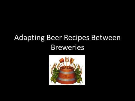 Adapting Beer Recipes Between Breweries. The Contract Brewer Perspective.