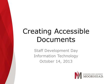 Creating Accessible Documents Staff Development Day Information Technology October 14, 2013.