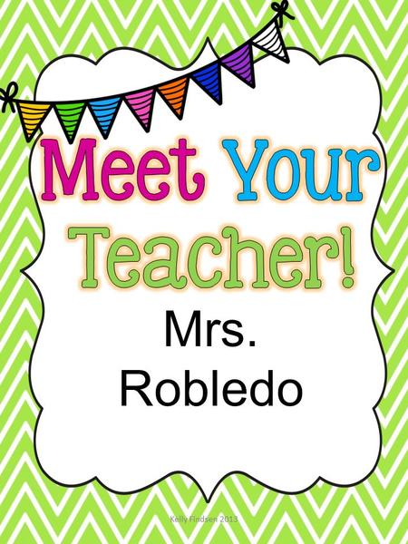 Mrs. Robledo. My name is Mrs. Robledo and I am so happy to be your new teacher! Our class is going to have a great year together in 2nd grade.
