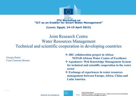 © European Union, 2012 www.jrc.ec.europa.eu Contact Joint Research Centre Water Resources Management Technical and scientific cooperation in developing.