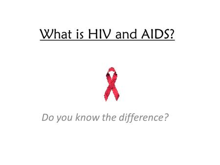 What is HIV and AIDS? Do you know the difference?.