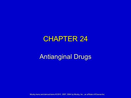 Mosby items and derived items © 2011, 2007, 2004 by Mosby, Inc., an affiliate of Elsevier Inc. CHAPTER 24 Antianginal Drugs.