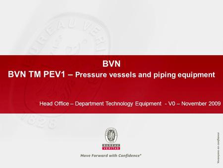 BVN BVN TM PEV1 – Pressure vessels and piping equipment Head Office – Department Technology Equipment - V0 – November 2009.