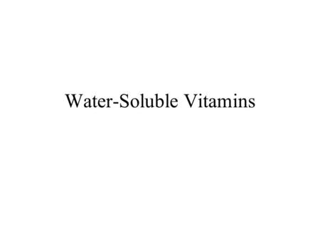 Water-Soluble Vitamins. 2 Overview of Water-Soluble Vitamins Storage in body tissues is minimal –Risk of toxicity less than fat-soluble Easily destroyed.