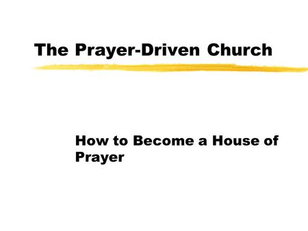 The Prayer-Driven Church How to Become a House of Prayer.
