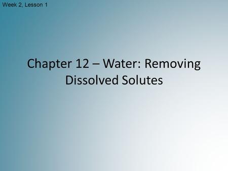 Chapter 12 – Water: Removing Dissolved Solutes