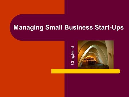 Managing Small Business Start-Ups Chapter 6. Copyright © 2005 by South-Western, a division of Thomson Learning. All rights reserved. 2 Starting a New.