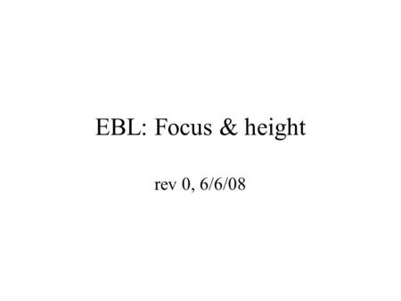 EBL: Focus & height rev 0, 6/6/08. Electron gun ZrO/W emitter Suppressor First anode Second anode Acceleration electrodes Ground anode First alignment.