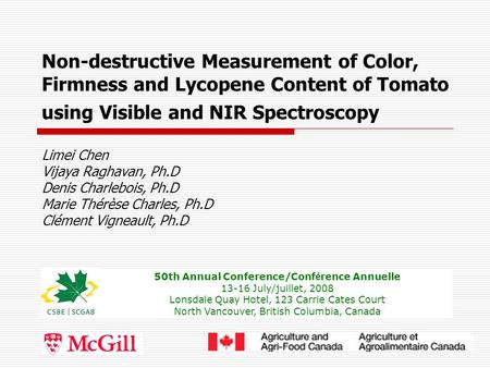 Non-destructive Measurement of Color, Firmness and Lycopene Content of Tomato using Visible and NIR Spectroscopy Limei Chen Vijaya Raghavan, Ph.D Denis.