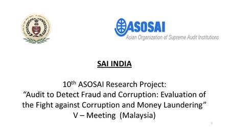 SAI INDIA 10 th ASOSAI Research Project: “Audit to Detect Fraud and Corruption: Evaluation of the Fight against Corruption and Money Laundering” V – Meeting.