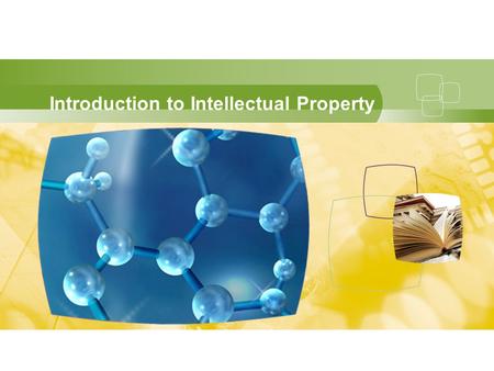 Introduction to Intellectual Property. you begin… You are about to journey into the world of IP. The following presentation will introduce you to the.
