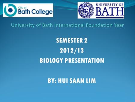 SEMESTER 2 2012/13 BIOLOGY PRESENTATION BY: HUI SAAN LIM.