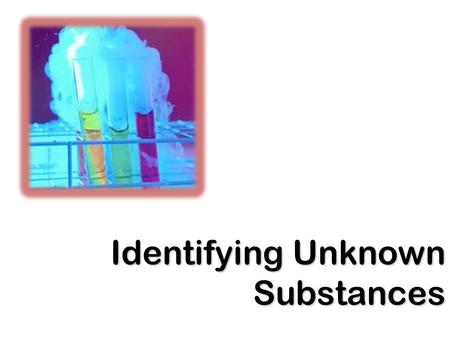 Identifying Unknown Substances