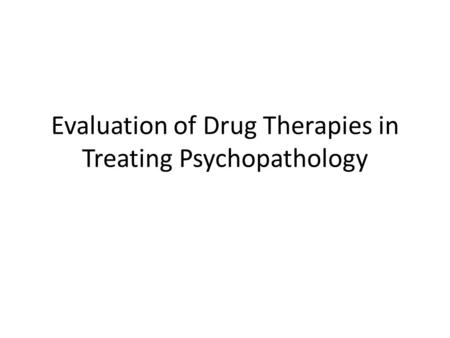 Evaluation of Drug Therapies in Treating Psychopathology.
