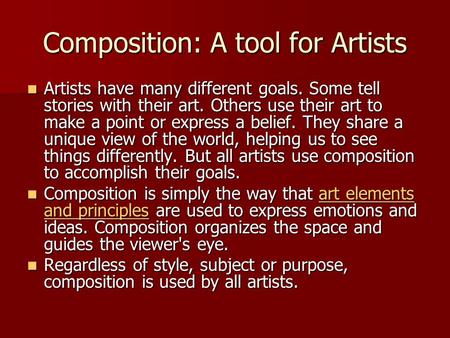 Composition: A tool for Artists Artists have many different goals. Some tell stories with their art. Others use their art to make a point or express a.