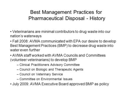 Best Management Practices for Pharmaceutical Disposal - History Veterinarians are minimal contributors to drug waste into our nation’s waterways Fall 2008: