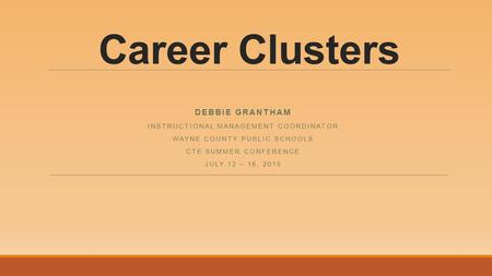 Career Clusters Debbie Grantham Instructional Management Coordinator