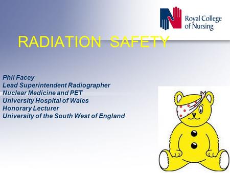 RADIATION SAFETY Phil Facey Lead Superintendent Radiographer