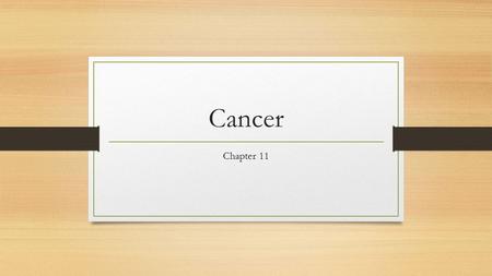 Cancer Chapter 11. Defining Cancer “Cancer” represents a number of diseases Definition: A collection of cells that reproduce in an uncontrolled way to.