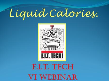 F.I.T. TECH VI WEBINAR. How can a simple liquid be so harmful?? Though grabbing a tasty drink is easy and most of the time done without thinking, that.